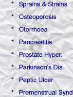 Sprains & Strains; Osteoporosis; Otorrhoea; Pancreatitis; Prostate hypertrophy; Parkinson's Disease; Peptic Ulcer; Premenstrual syndrome